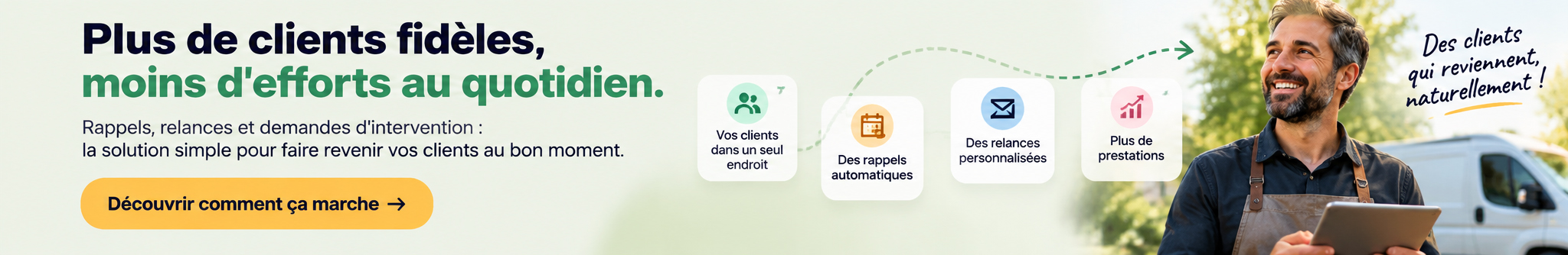 Plus de clients fidèles, moins d’efforts au quotidien. Clients réunis dans un seul endroit, rappels automatiques et relances personnalisées. Découvrir comment ça marche.